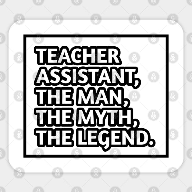 Teacher Assistant The Man The Myth The Legend, Gift for male teacher assistant Sticker by BlackMeme94